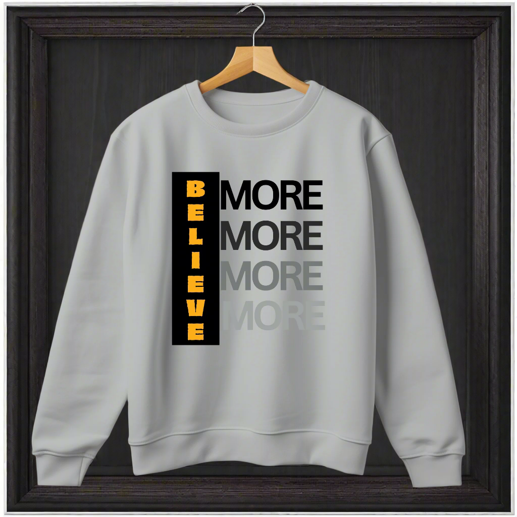 Believe more custom printed unisex sweatshirt