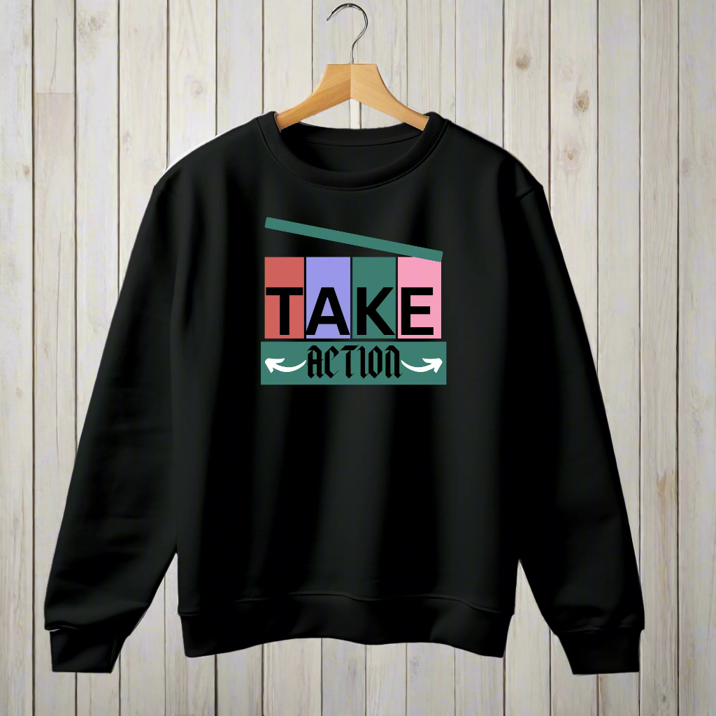 Take Action printed unique design sweatshirt